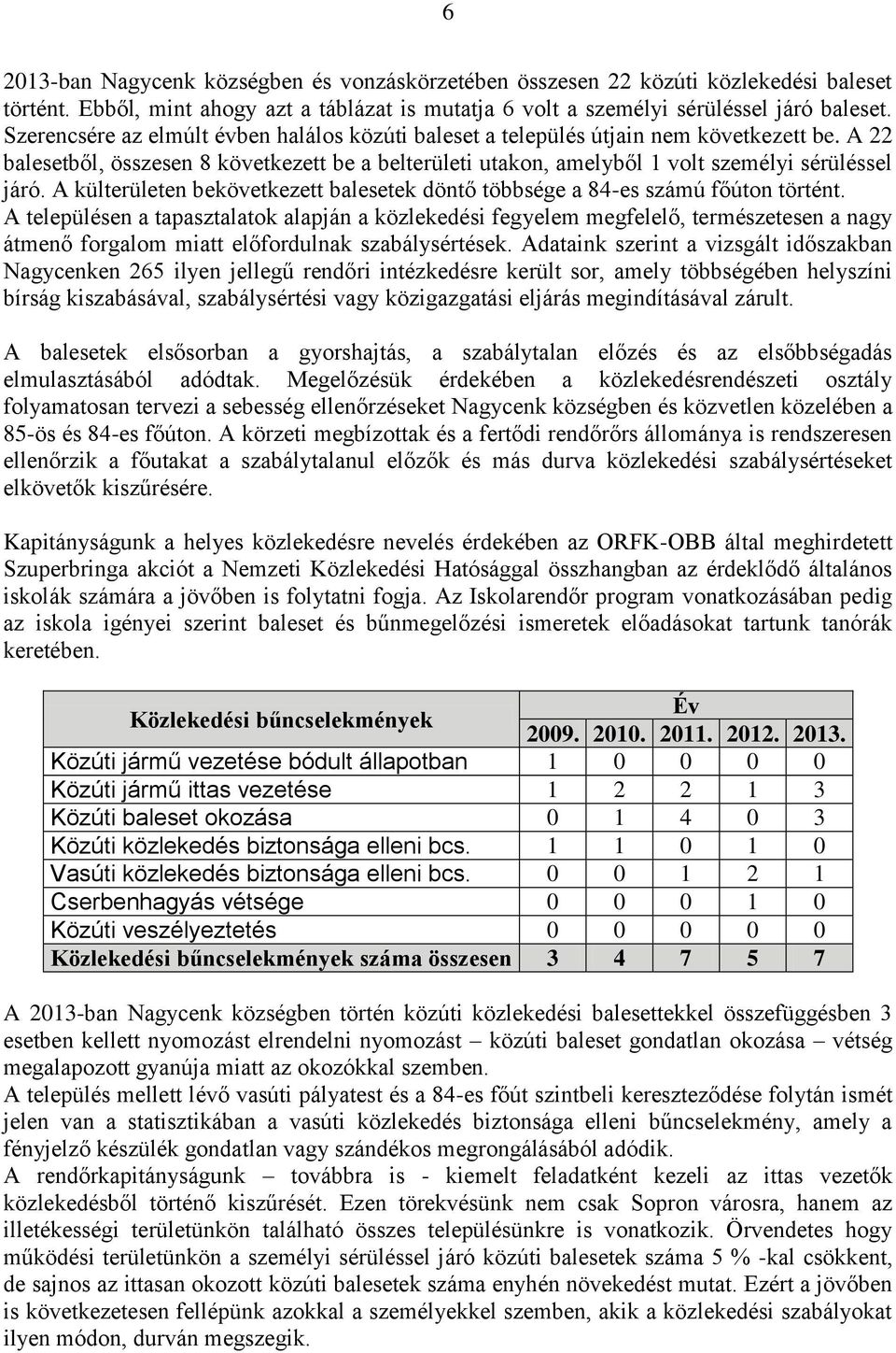 A külterületen bekövetkezett balesetek döntő többsége a 84-es számú főúton történt.