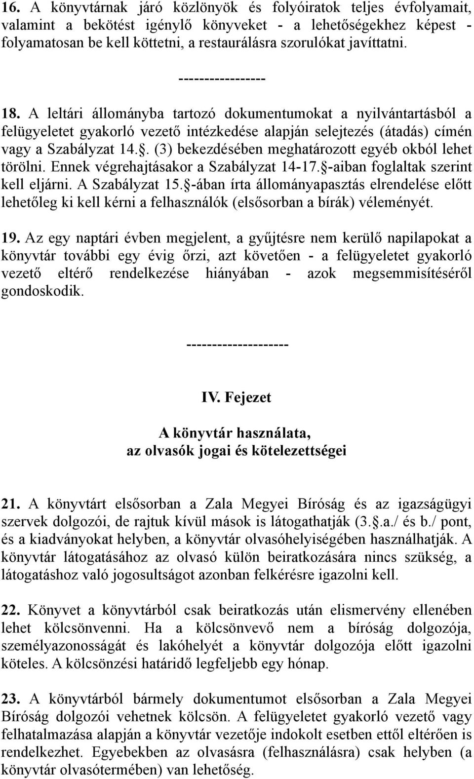 . (3) bekezdésében meghatározott egyéb okból lehet törölni. Ennek végrehajtásakor a Szabályzat 14-17. -aiban foglaltak szerint kell eljárni. A Szabályzat 15.