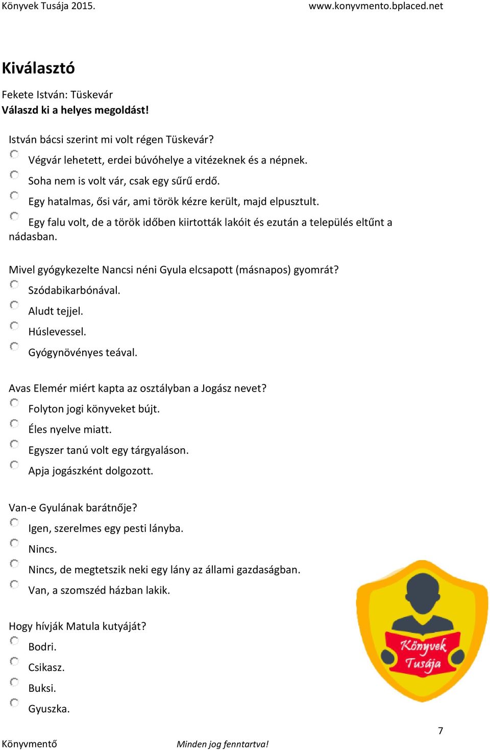 Mivel gyógykezelte Nancsi néni Gyula elcsapott (másnapos) gyomrát? Szódabikarbónával. Aludt tejjel. Húslevessel. Gyógynövényes teával. Avas Elemér miért kapta az osztályban a Jogász nevet?