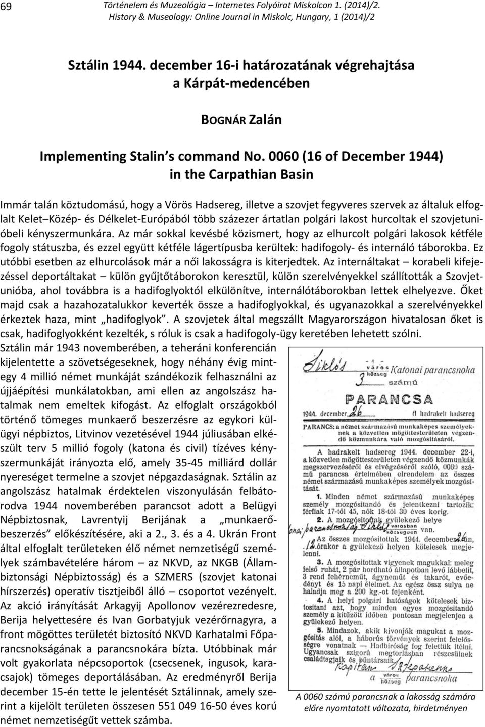 százezer ártatlan polgári lakost hurcoltak el szovjetunióbeli kényszermunkára.