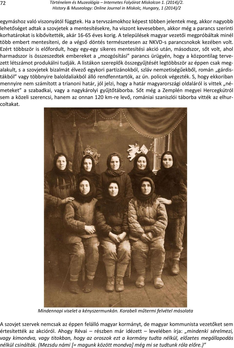 16-65 éves korig. A települések magyar vezetői megpróbáltak minél több embert mentesíteni, de a végső döntés természetesen az NKVD-s parancsnokok kezében volt.