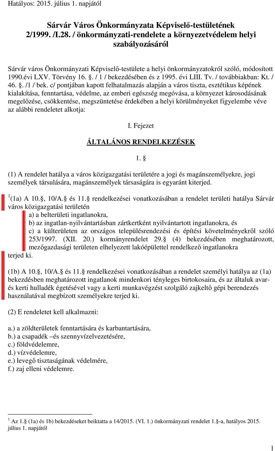 . / 1 / bekezdésében és z 1995. évi LIII. Tv. / továbbiakban: Kt. / 46.. /1 / bek.