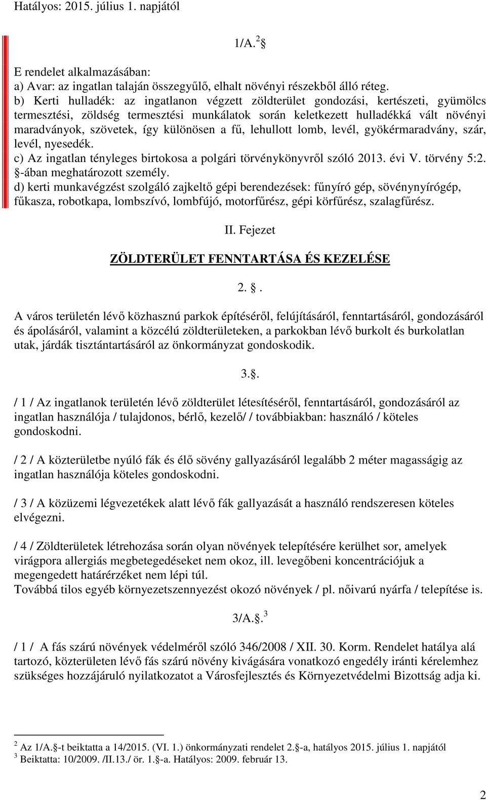 különösen a fű, lehullott lomb, levél, gyökérmaradvány, szár, levél, nyesedék. c) Az ingatlan tényleges birtokosa a polgári törvénykönyvről szóló 2013. évi V. törvény 5:2. -ában meghatározott személy.