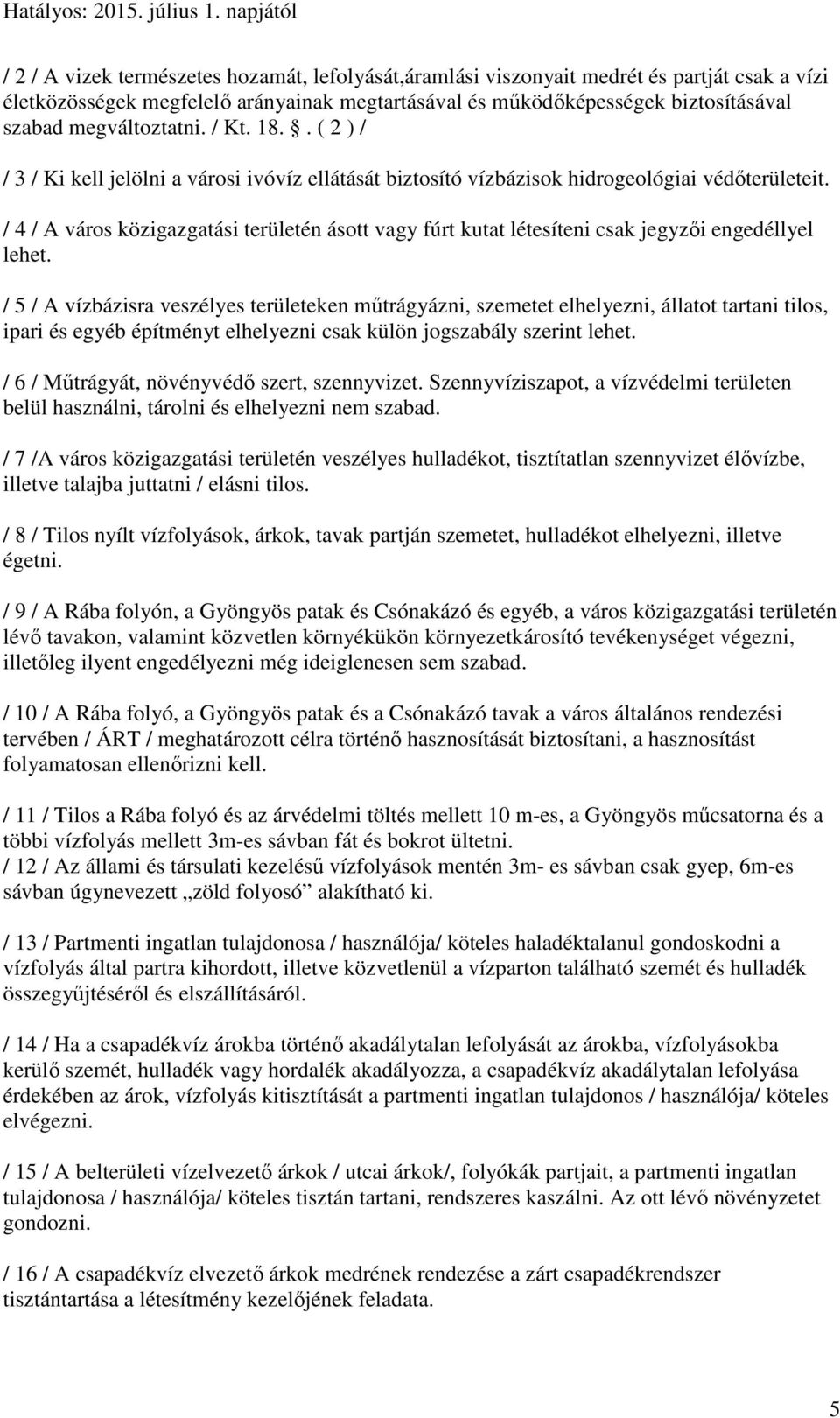/ 4 / A város közigazgatási területén ásott vagy fúrt kutat létesíteni csak jegyzői engedéllyel lehet.