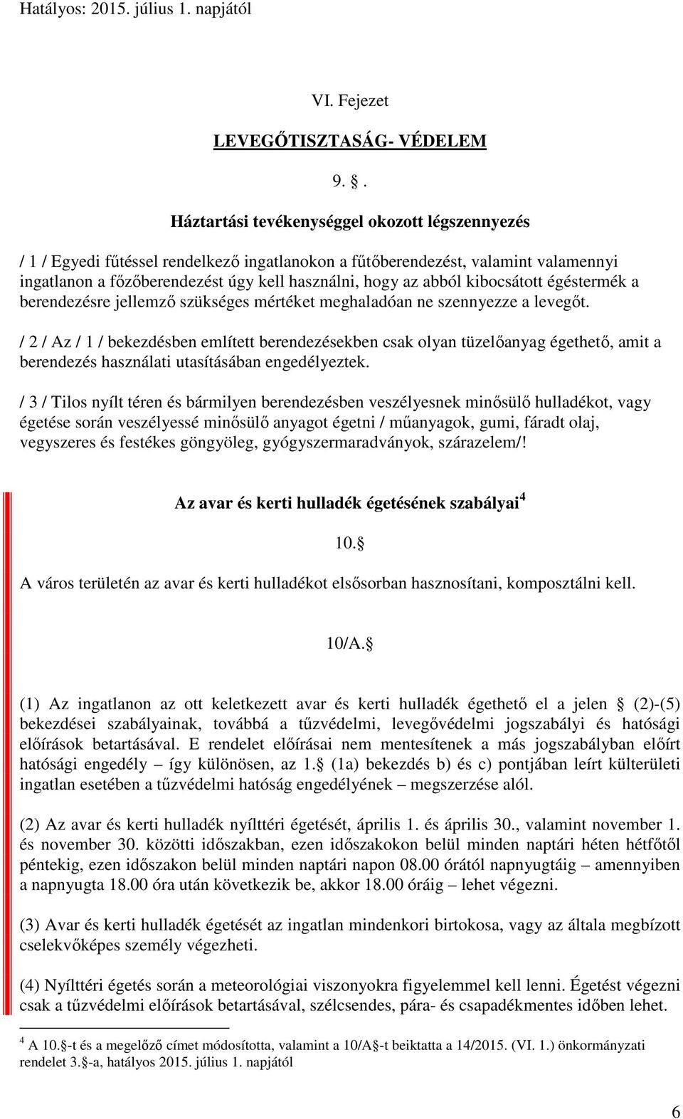 kibocsátott égéstermék a berendezésre jellemző szükséges mértéket meghaladóan ne szennyezze a levegőt.
