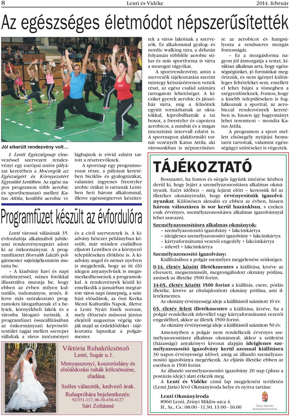 Azegészna- pos programon több aerobic és sportbemutató mellett Katus Attila, korábbi aerobic vi- Lenti várossá válásának 35.