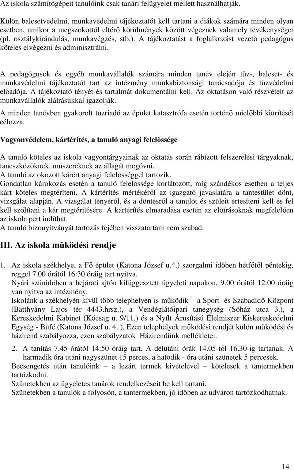 osztálykirándulás, munkavégzés, stb.). A tájékoztatást a foglalkozást vezető pedagógus köteles elvégezni és adminisztrálni.