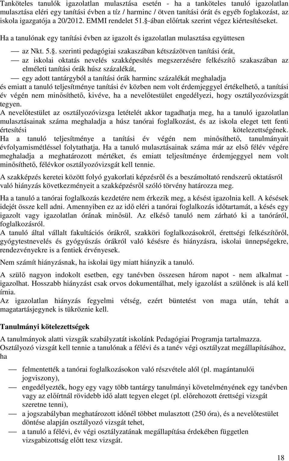 . -ában előírtak szerint végez kiértesítéseket. Ha a tanulónak egy tanítási évben az igazolt és igazolatlan mulasztása együttesen az Nkt. 5.