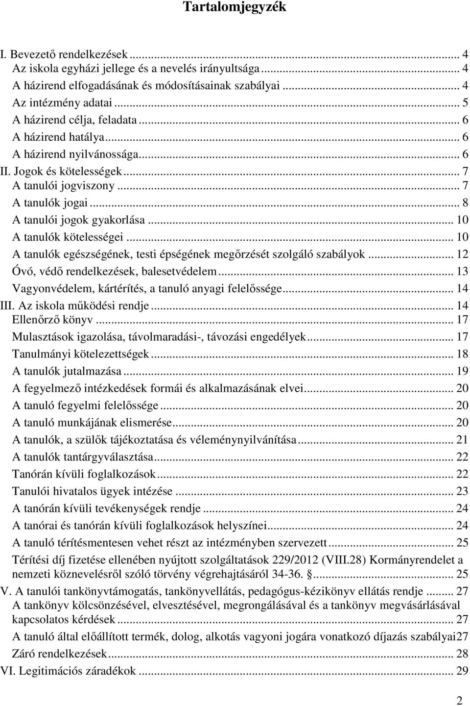 .. 10 A tanulók kötelességei... 10 A tanulók egészségének, testi épségének megőrzését szolgáló szabályok... 12 Óvó, védő rendelkezések, balesetvédelem.