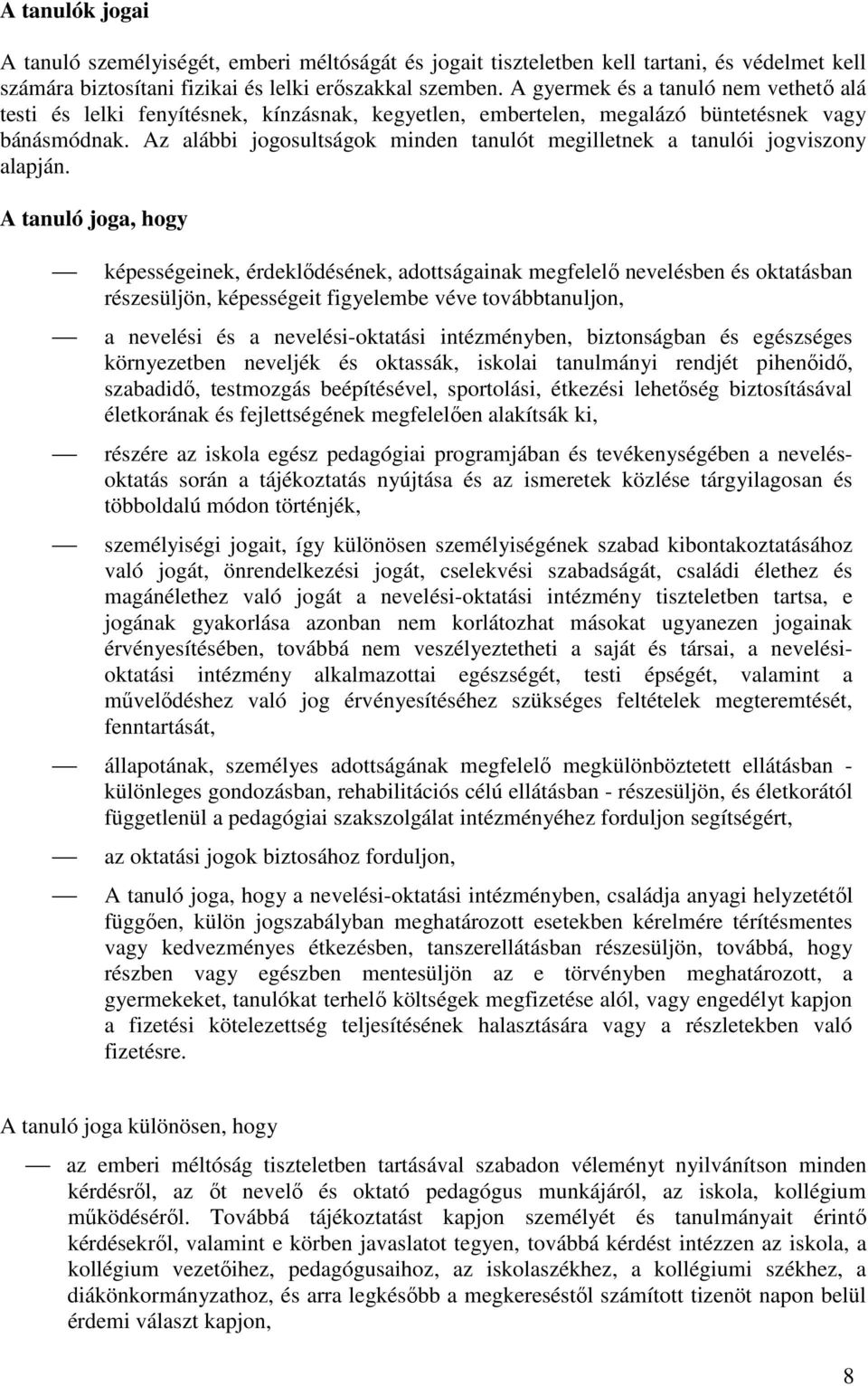 Az alábbi jogosultságok minden tanulót megilletnek a tanulói jogviszony alapján.