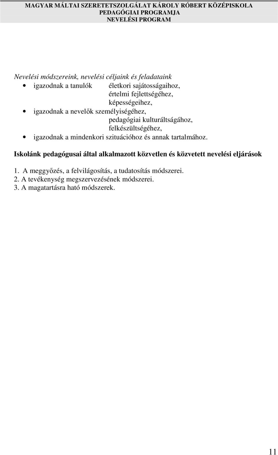mindenkori szituációhoz és annak tartalmához. Iskolánk pedagógusai által alkalmazott közvetlen és közvetett nevelési eljárások 1.