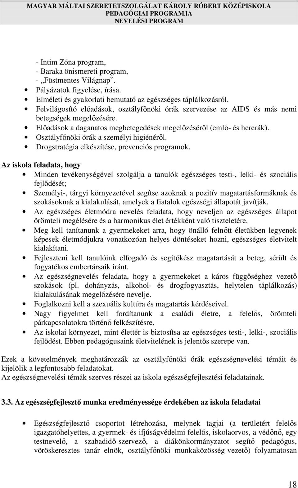 Osztályfőnöki órák a személyi higiénéről. Drogstratégia elkészítése, prevenciós programok.