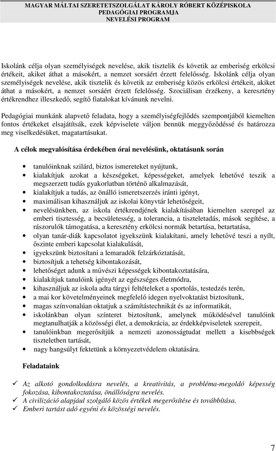 Szociálisan érzékeny, a keresztény értékrendhez illeszkedő, segítő fiatalokat kívánunk nevelni.