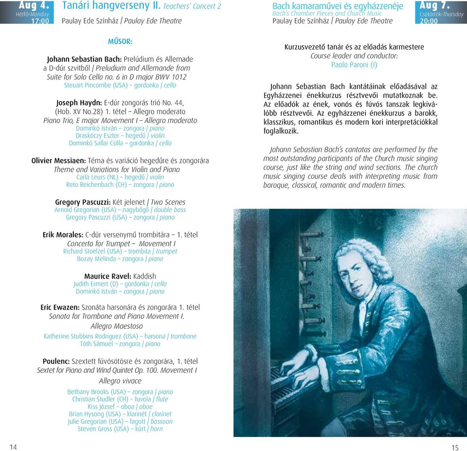 Csütörtök Thursday 20:00 MŰSOR: Johann Sebastian Bach: Prelúdium és Allemade a D-dúr szvitből Preludium and Allemande from Suite for Solo Cello no.