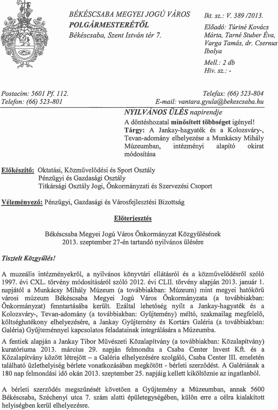 Tárgy: A Jankay-hagyaték és a Kolozsváry-, Tevan-adomány elhelyezése a Munkácsy Mihály Múzeumban, intézményi alapító okirat módosítása Előkészítő: Oktatási, Közművelődési és Sport Osztály Pénzügyi és