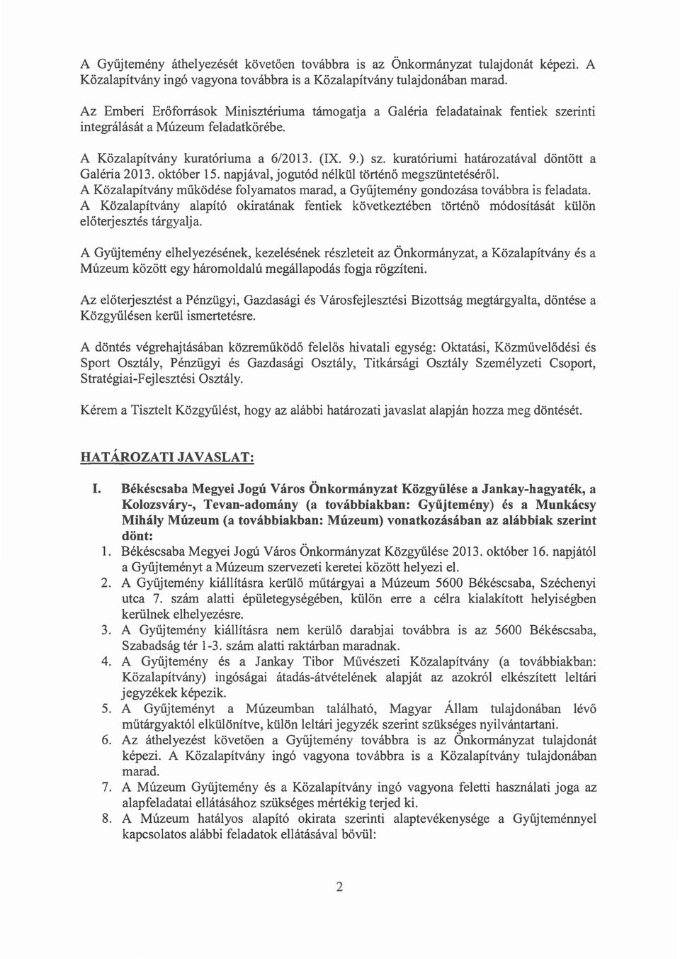 kuratóriumi határozatával döntött a Galéria 2013. október 15. napjával, jogutód nélkül történő megszüntetéséről. A Közalapítvány működése folyamatos marad, a Gyűjtemény gondozása továbbra is feladata.