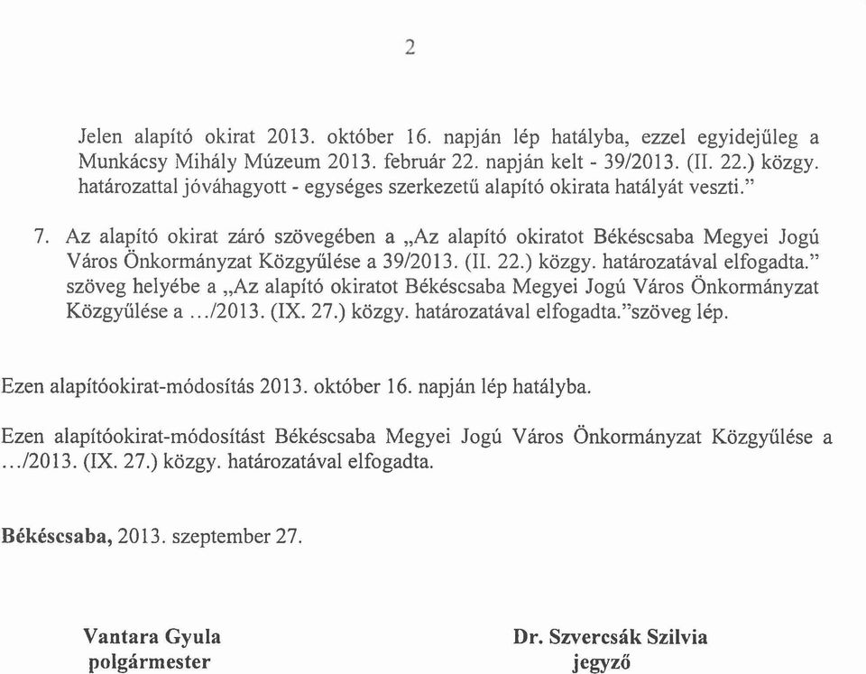 Az alapító okirat záró szövegében a "Az alapító okiratot Békéscsaba Megyei Jogú Város Önkormányzat Közgyűlése a 39/2013. (Il. 22.) közgy. határozatával elfogadta.