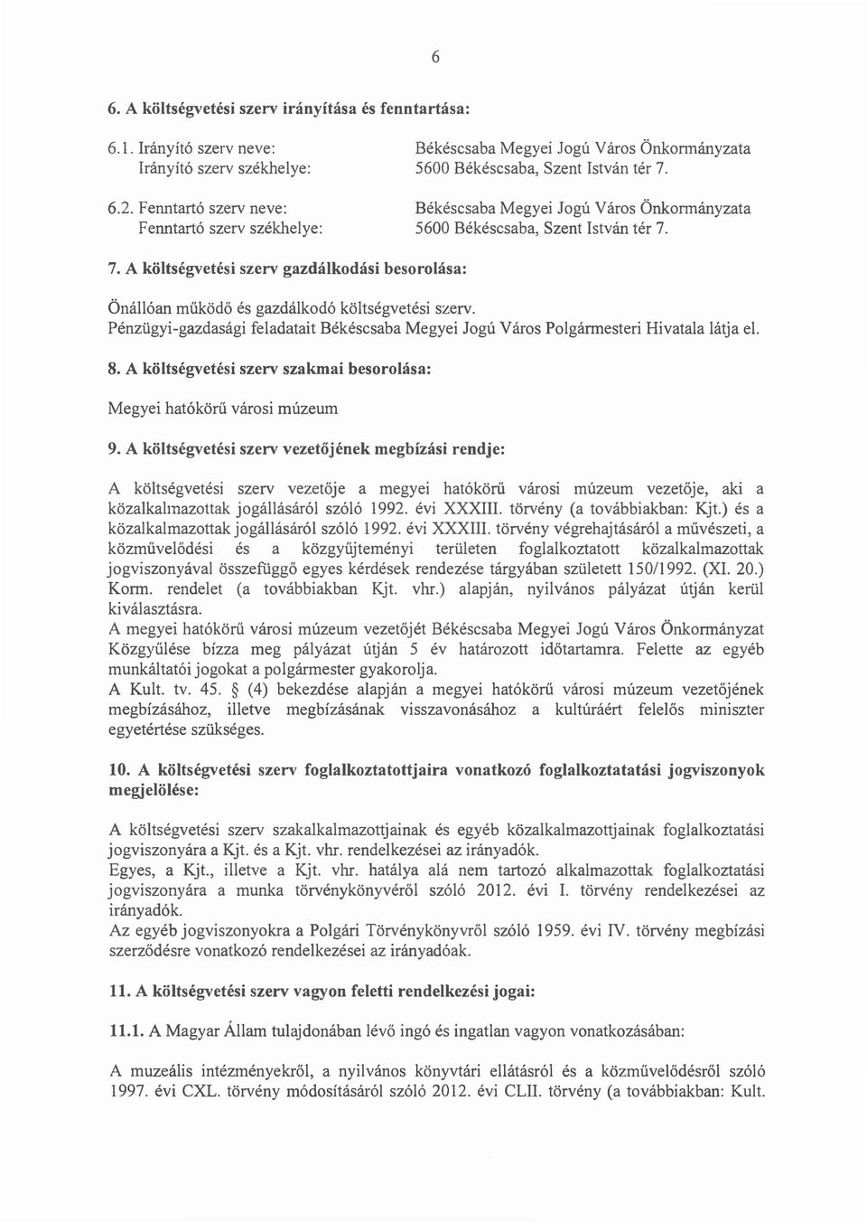 Békéscsaba Megyei Jogú Város Önkormányzata 5600 Békéscsaba, Szent István tér 7. 7. A költségvetési szerv gazdálkodási besorolása: Önállóan működő és gazdálkodó költségvetési szerv.