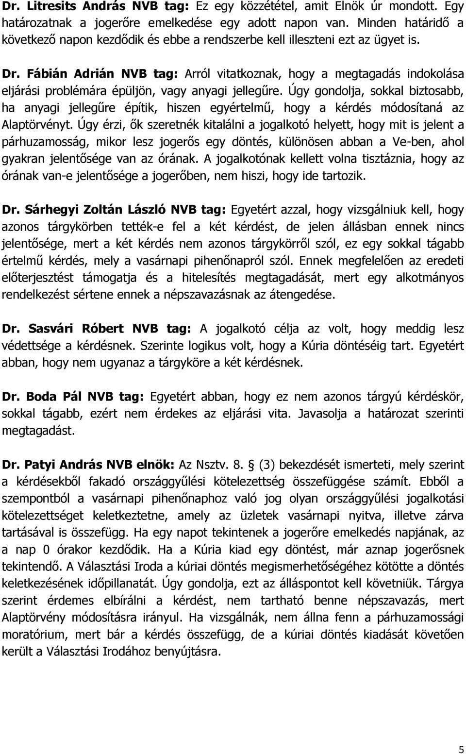 Fábián Adrián NVB tag: Arról vitatkoznak, hogy a megtagadás indokolása eljárási problémára épüljön, vagy anyagi jellegűre.