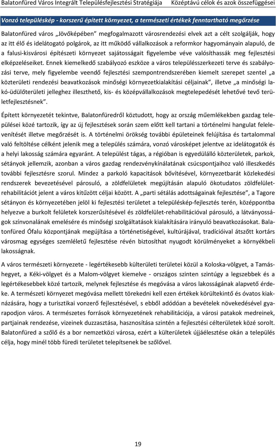 falusi-kisvárosi építészeti környezet sajátosságait figyelembe véve valósíthassák meg fejlesztési elképzeléseiket.