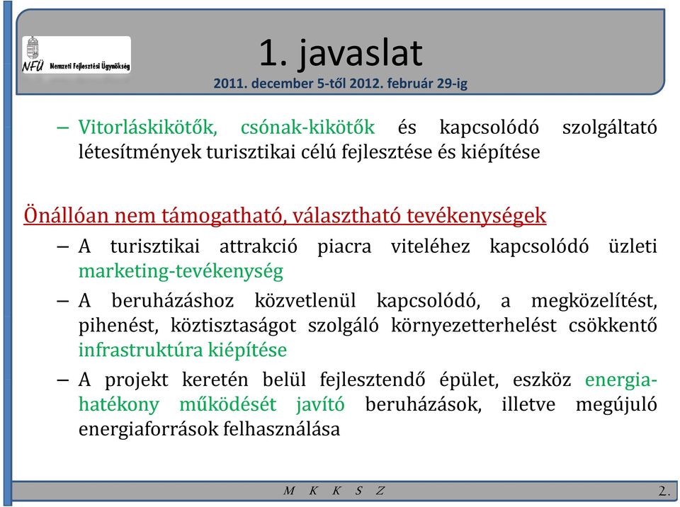 támogatható, választható tevékenységek A turisztikai attrakció piacra viteléhez kapcsolódó üzleti marketing tevékenységtevékenység A beruházáshoz