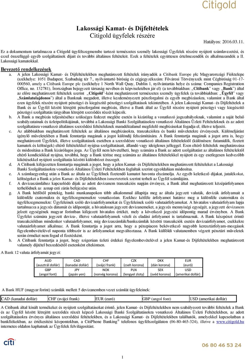 általános feltételeit. Ezek a feltételek együttesen értelmezendők és alkalmazandók a II. Lakossági kamatokkal. Bevezető rendelkezések a.