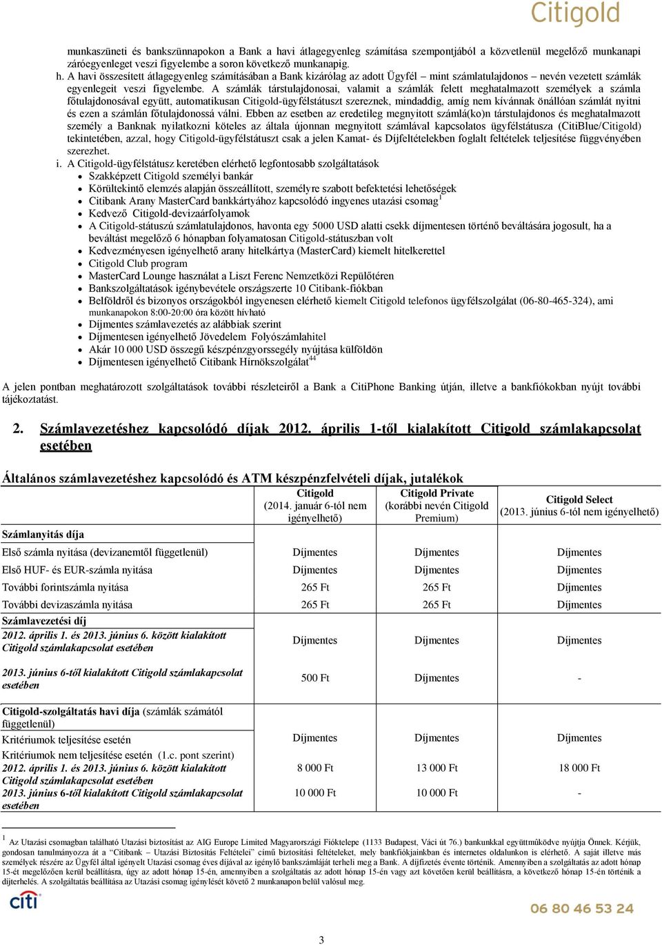 számlát nyitni és ezen a számlán főtulajdonossá válni.