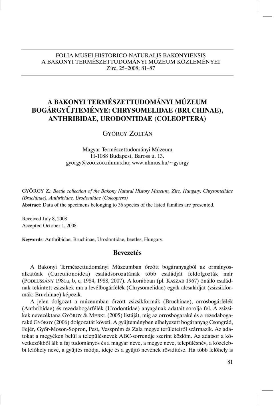 : Beetle collection of the Bakony Natural History Museum, Zirc, Hungary: Chrysomelidae (Bruchinae), Anthribidae, Urodontidae (Coleoptera) Abstract: Data of the specimens belonging to 36 species of