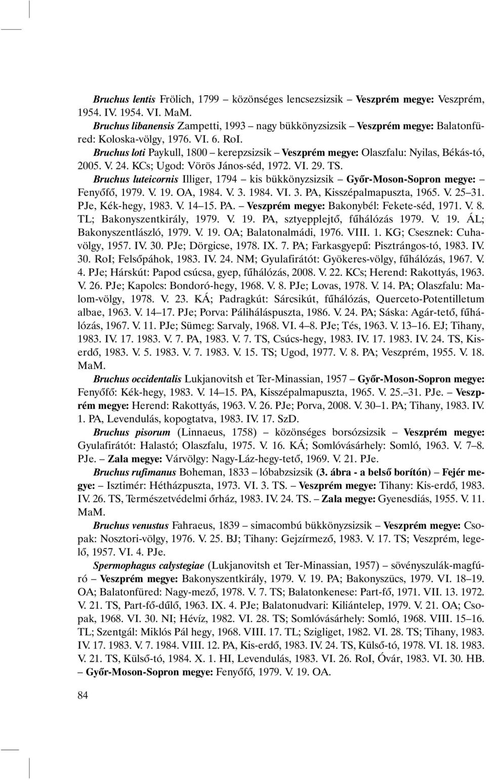 Bruchus loti Paykull, 1800 kerepzsizsik Veszprém megye: Olaszfalu: Nyilas, Békás-tó, 2005. V. 24. KCs; Ugod: Vörös János-séd, 1972. VI. 29. TS.