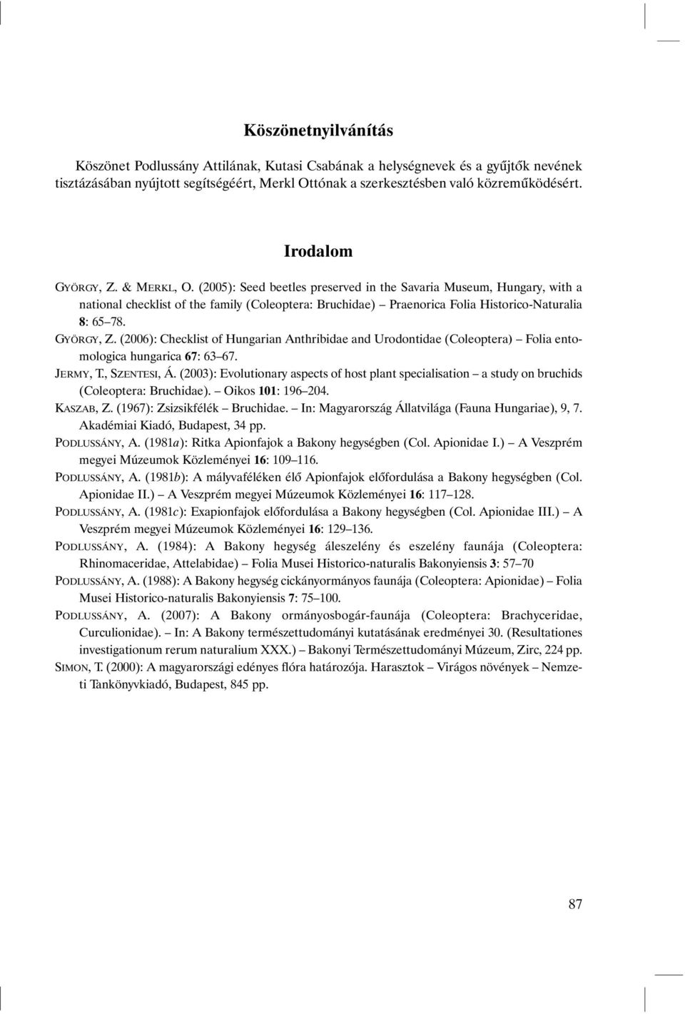 (2005): Seed beetles preserved in the Savaria Museum, Hungary, with a national checklist of the family (Coleoptera: Bruchidae) Praenorica Folia Historico-Naturalia 8: 65 78. GYÖRGY, Z.