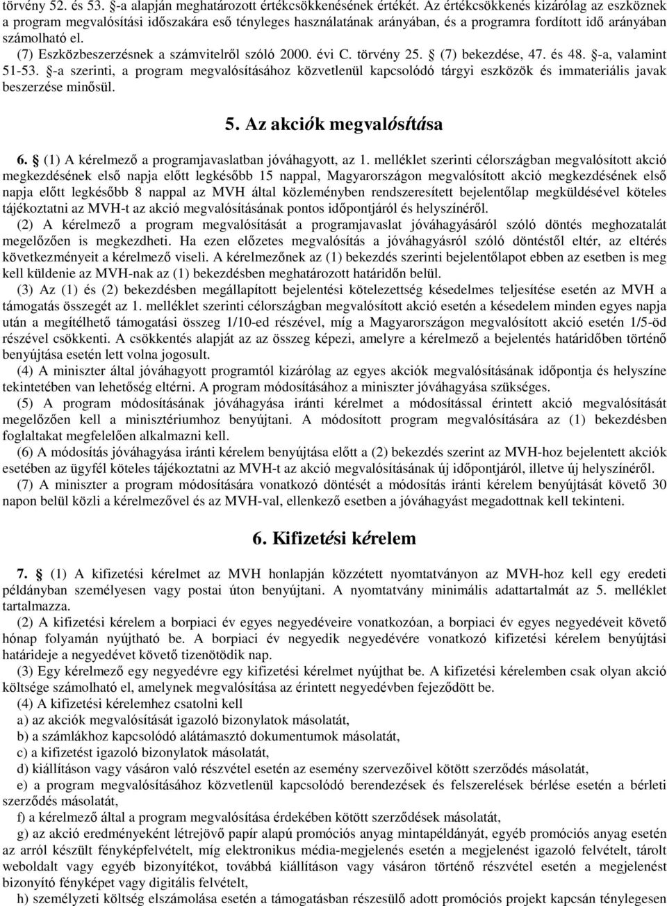 (7) Eszközbeszerzésnek a számvitelről szóló 2000. évi C. törvény 25. (7) bekezdése, 47. és 48. -a, valamint 51-53.