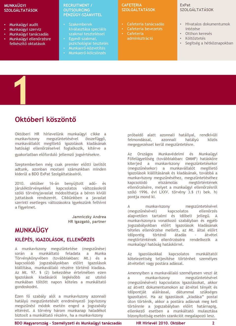 Cafeteria adminisztráció Hivatalos dokumentumok intézése Otthon keresés Költöztetés Segítség a hétköznapokban 1 Októberi köszöntő Októberi HR hírlevelünk munkaügyi cikke a munkaviszony