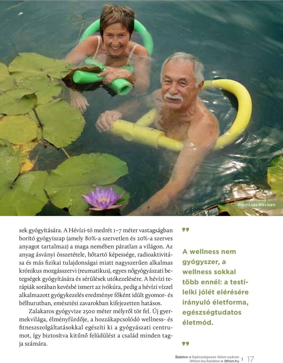 gyógyítására és sérülések utókezelésére.