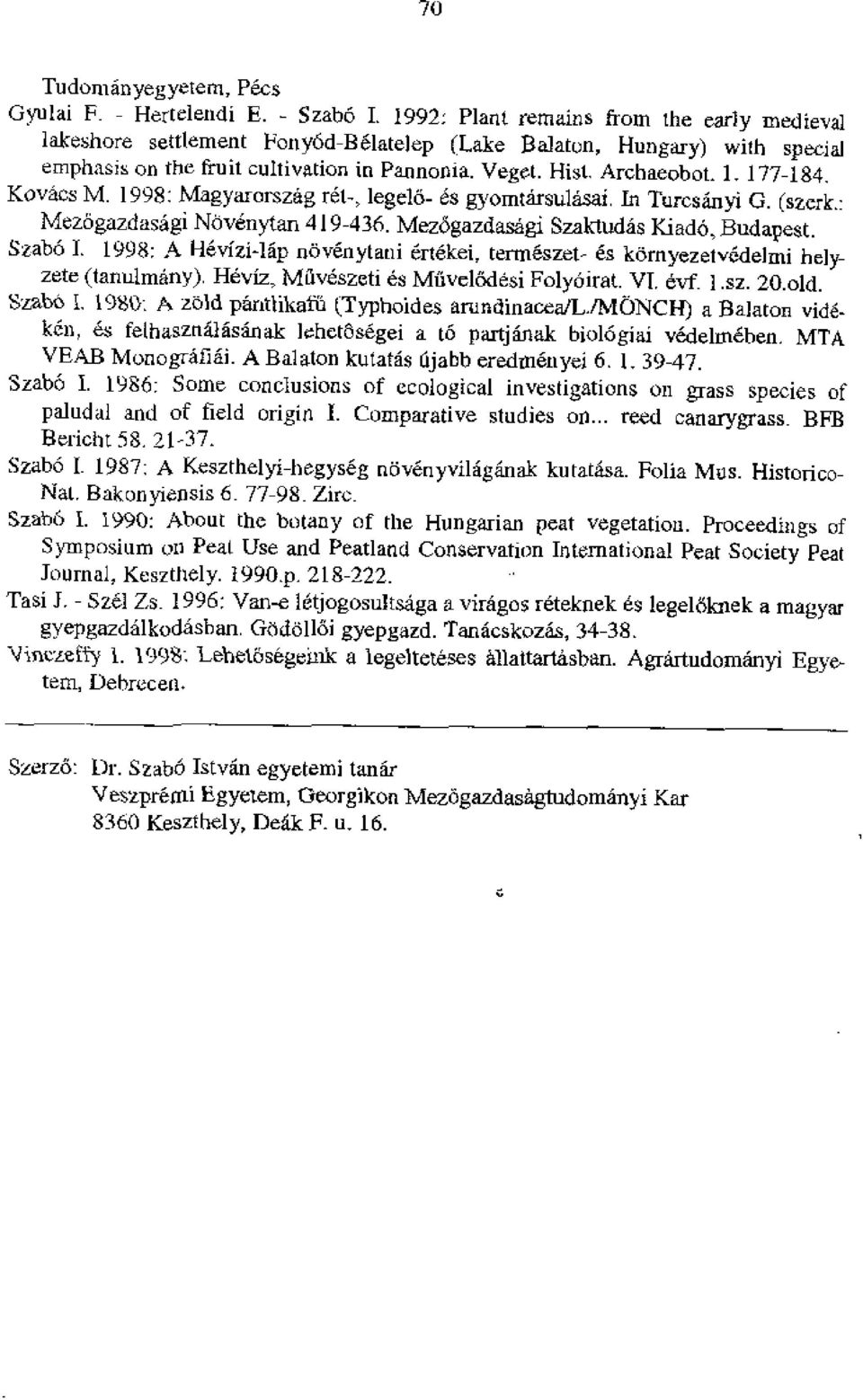 177-184. Kovacs M. 1998: Magyarorszag lege16- es gyomtarsulasai. In Turcsalnyi G. (szerk.: Mez6gazdasagi Nt:ivenytan 419-436. IVIezogazdasagi Szalctudas KiadO, Budapest. SzabO I.