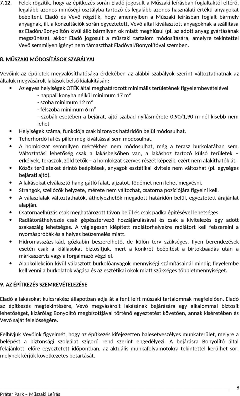 a konzultációk során egyeztetett, Vevő által kiválasztott anyagoknak a szállítása az Eladón/Bonyolítón kívül álló bármilyen ok miatt meghiúsul (pl.