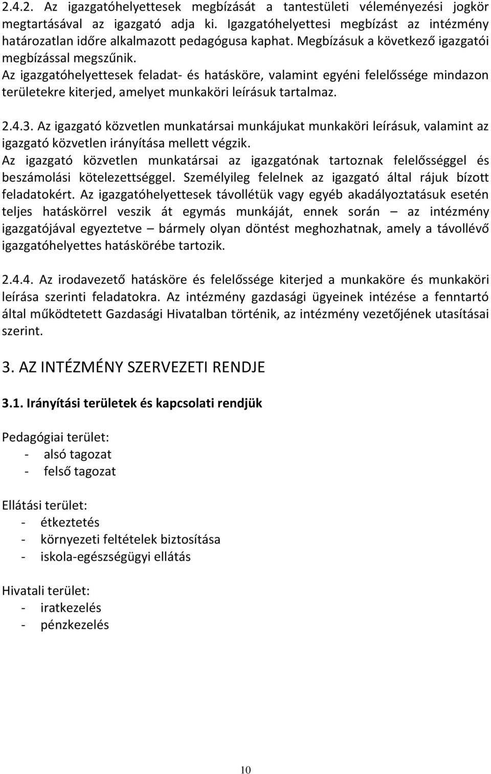 Az igazgatóhelyettesek feladat- és hatásköre, valamint egyéni felelőssége mindazon területekre kiterjed, amelyet munkaköri leírásuk tartalmaz. 2.4.3.