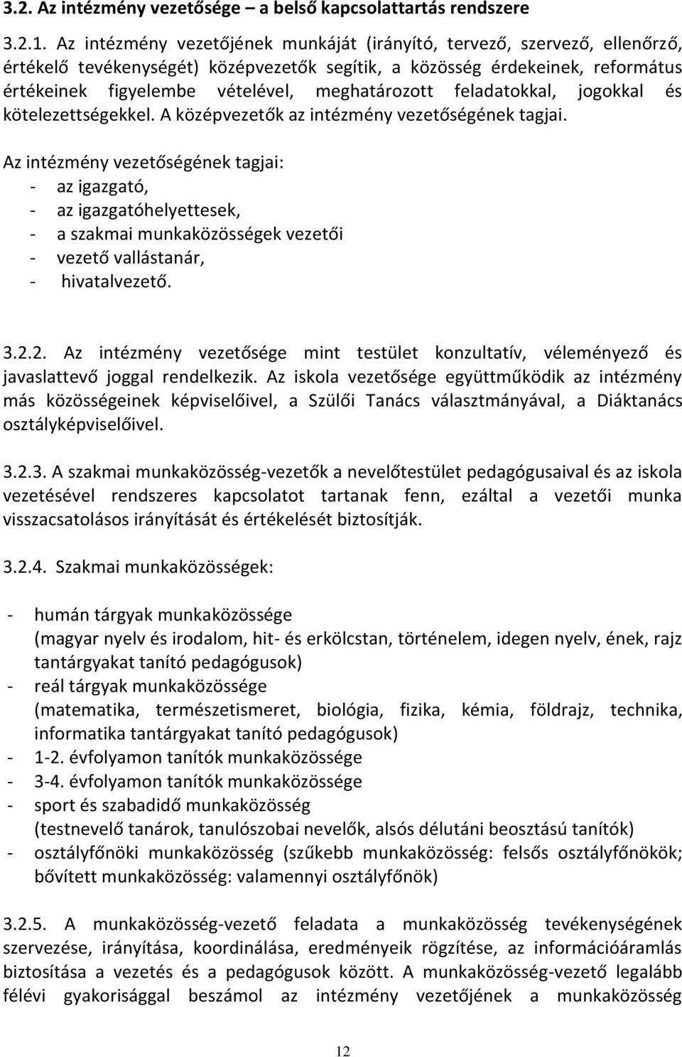 meghatározott feladatokkal, jogokkal és kötelezettségekkel. A középvezetők az intézmény vezetőségének tagjai.