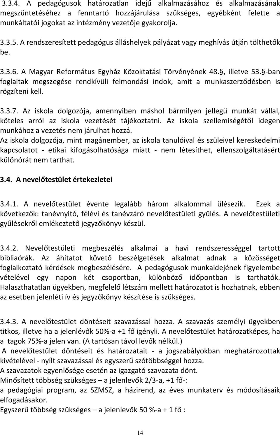 -ban foglaltak megszegése rendkívüli felmondási indok, amit a munkaszerződésben is rögzíteni kell. 3.3.7.