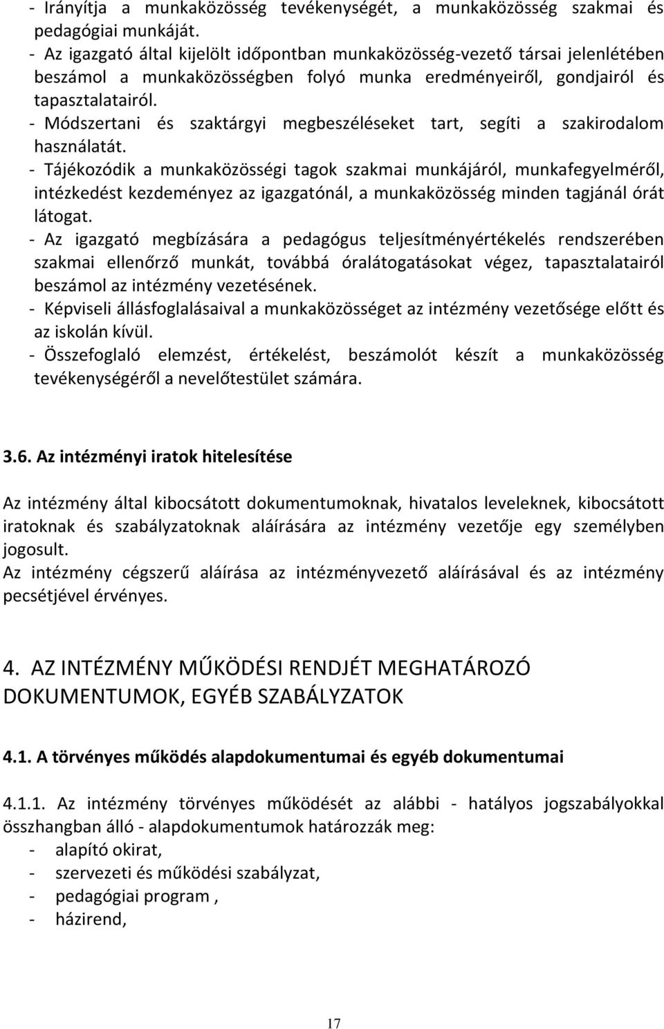 - Módszertani és szaktárgyi megbeszéléseket tart, segíti a szakirodalom használatát.