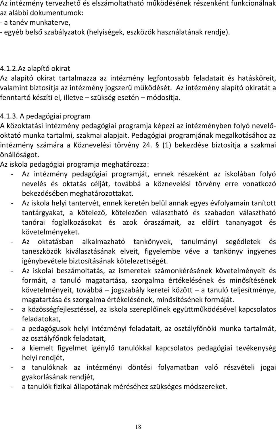 Az intézmény alapító okiratát a fenntartó készíti el, illetve szükség esetén módosítja. 4.1.3.