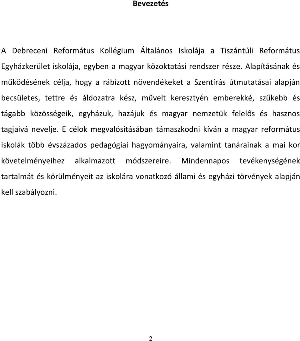 közösségeik, egyházuk, hazájuk és magyar nemzetük felelős és hasznos tagjaivá nevelje.