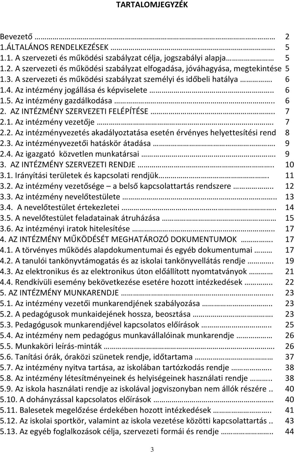 7 2.2. Az intézményvezetés akadályoztatása esetén érvényes helyettesítési rend 8 2.3. Az intézményvezetői hatáskör átadása. 9 2.4. Az igazgató közvetlen munkatársai. 9 3.