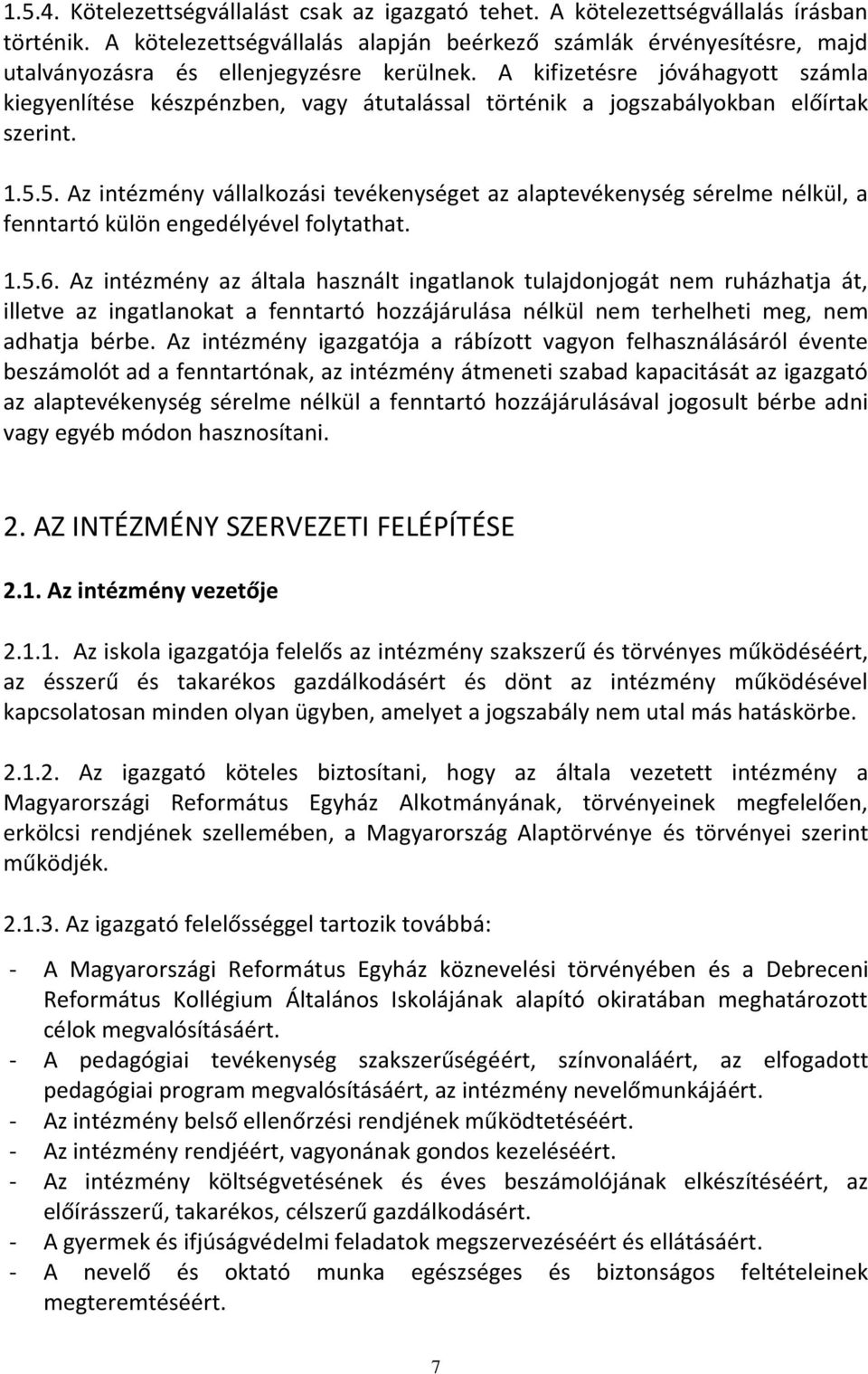 A kifizetésre jóváhagyott számla kiegyenlítése készpénzben, vagy átutalással történik a jogszabályokban előírtak szerint. 1.5.
