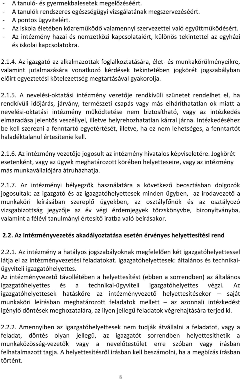 Az igazgató az alkalmazottak foglalkoztatására, élet- és munkakörülményeikre, valamint jutalmazására vonatkozó kérdések tekintetében jogkörét jogszabályban előírt egyeztetési kötelezettség