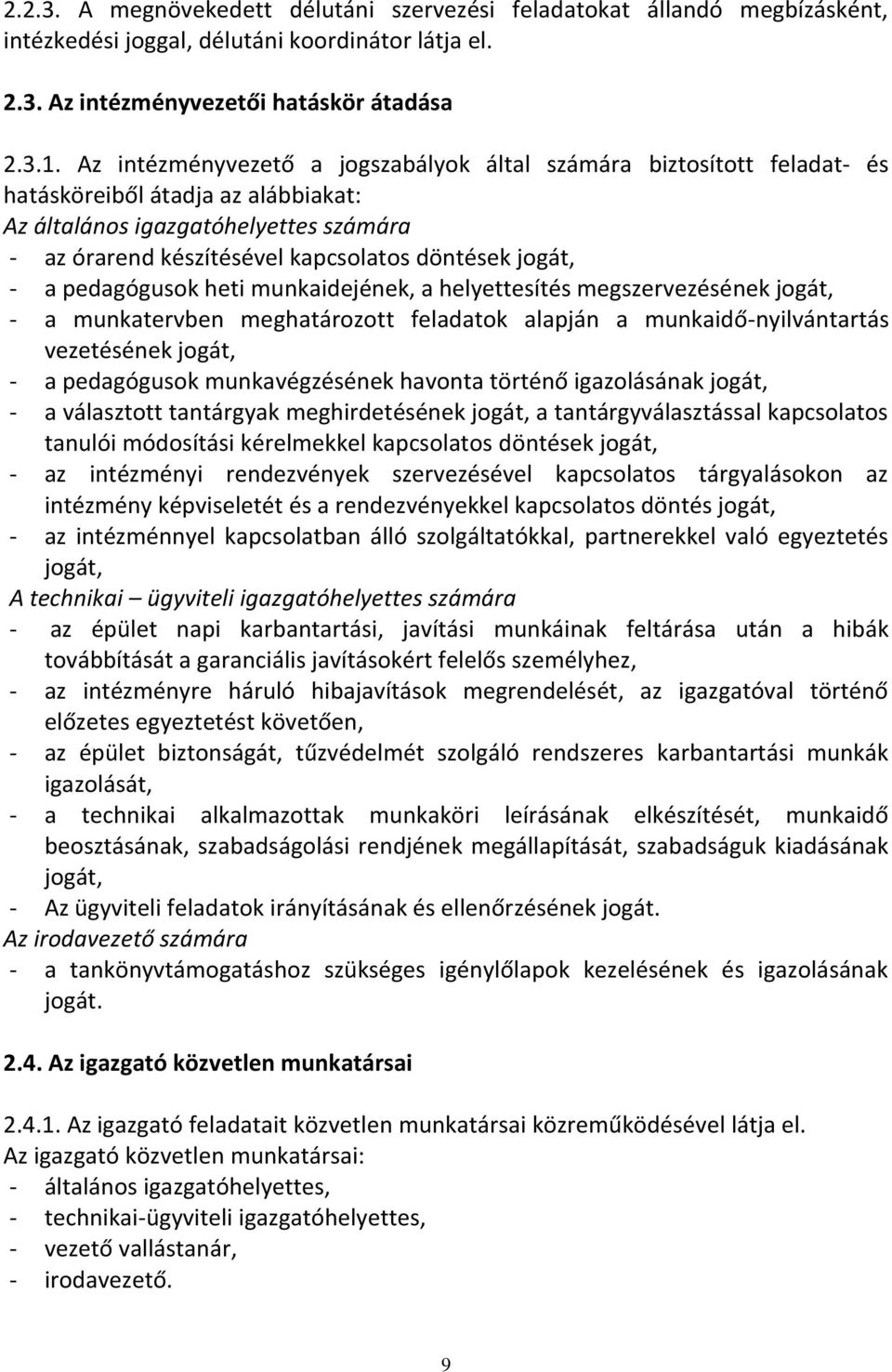jogát, - a pedagógusok heti munkaidejének, a helyettesítés megszervezésének jogát, - a munkatervben meghatározott feladatok alapján a munkaidő-nyilvántartás vezetésének jogát, - a pedagógusok