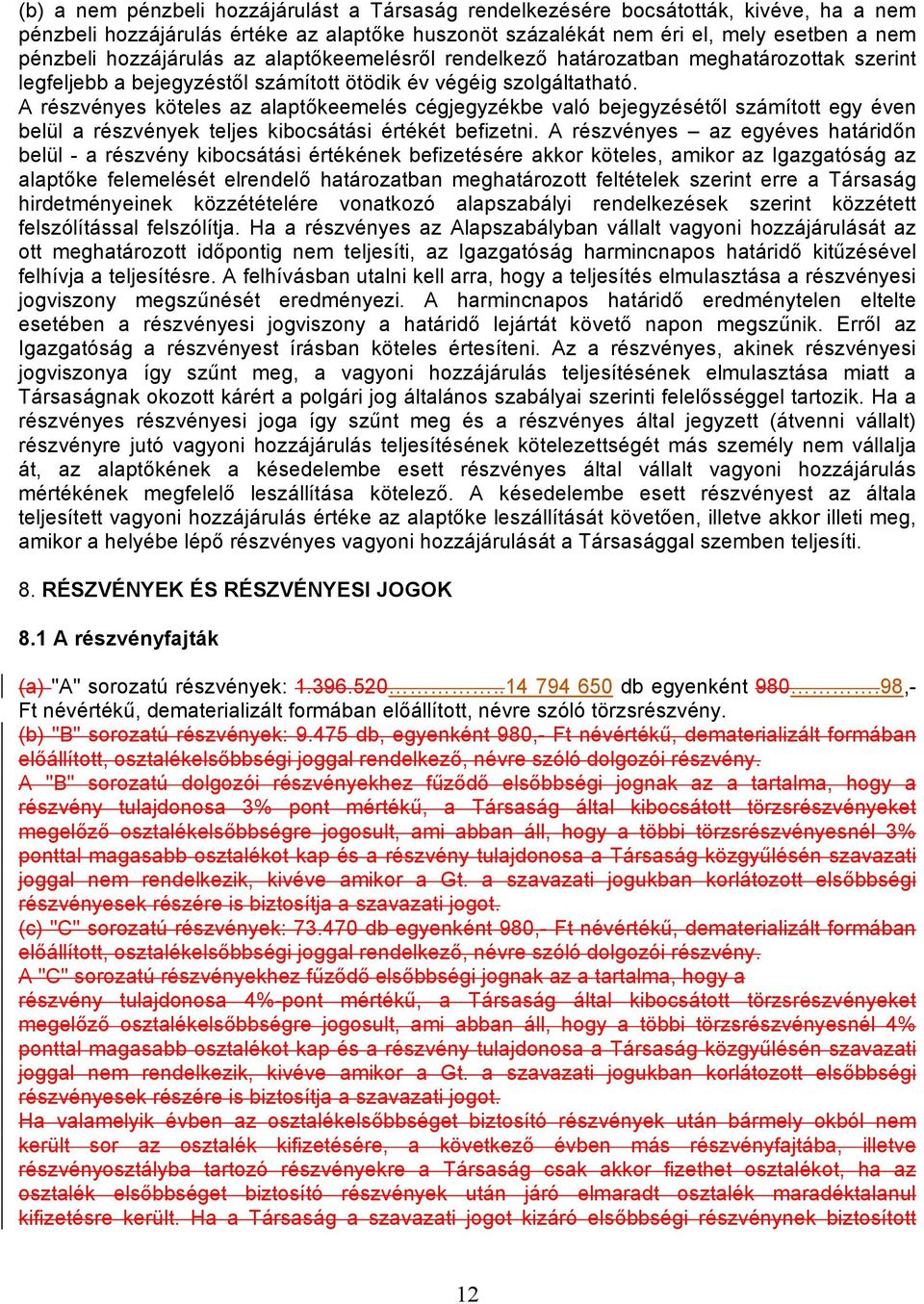 A részvényes köteles az alaptőkeemelés cégjegyzékbe való bejegyzésétől számított egy éven belül a részvények teljes kibocsátási értékét befizetni.