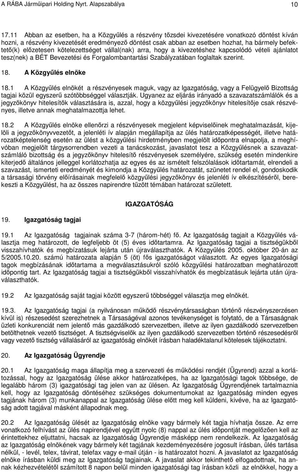 elızetesen kötelezettséget vállal(nak) arra, hogy a kivezetéshez kapcsolódó vételi ajánlatot tesz(nek) a BÉT Bevezetési és Forgalombantartási Szabályzatában foglaltak szerint. 18.