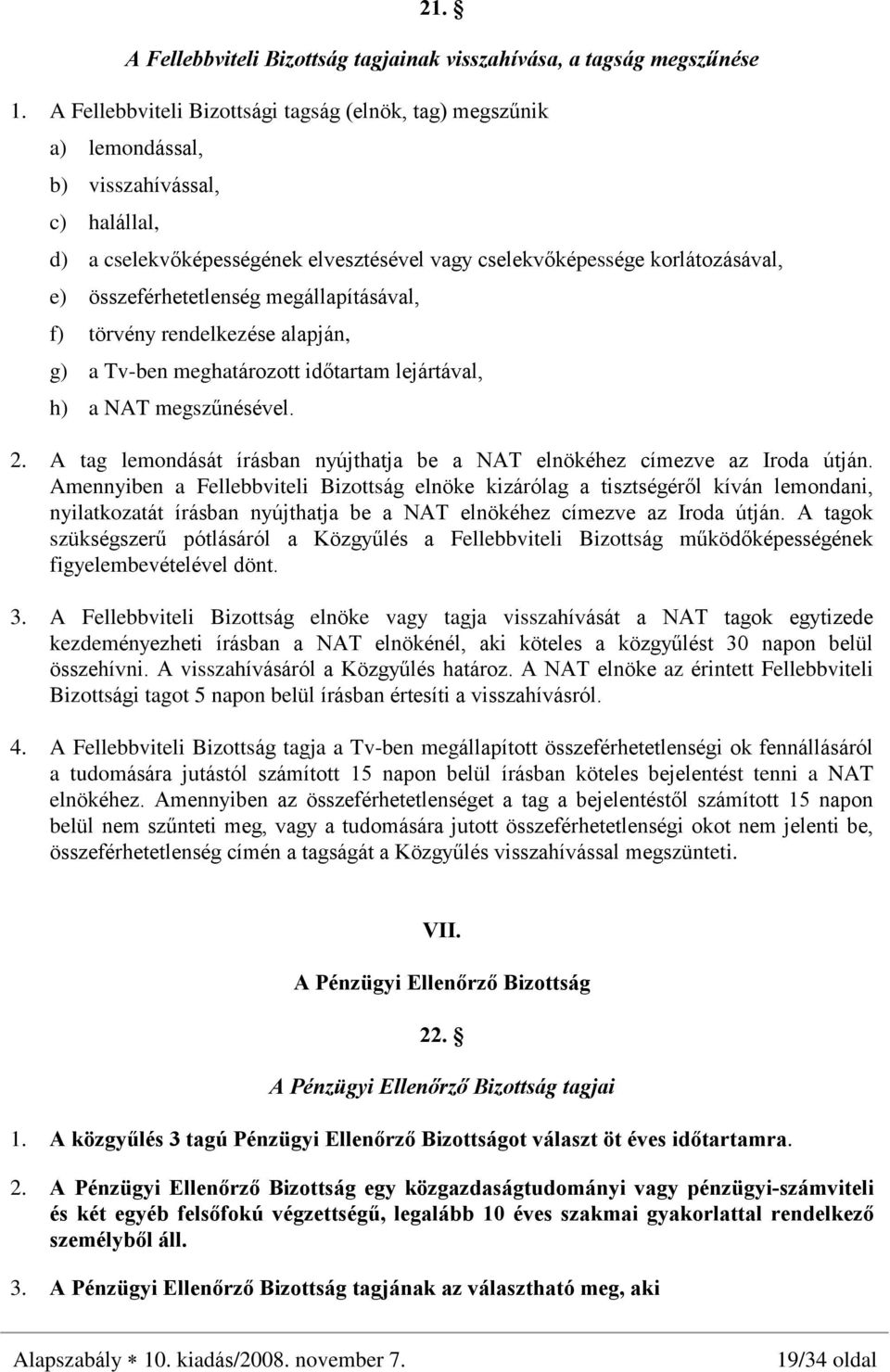 összeférhetetlenség megállapításával, f) törvény rendelkezése alapján, g) a Tv-ben meghatározott idõtartam lejártával, h) a NAT megszûnésével. 2.