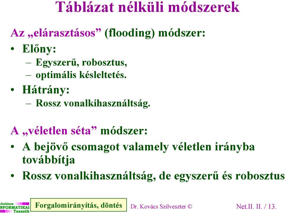 A véletlen séta módszer: A bejövő csomagot valamely véletlen irányba továbbítja Rossz