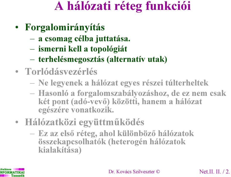 túlterheltek Hasonló a forgalomszabályozáshoz, de ez nem csak két pont (adó-vevő) közötti, hanem a hálózat egészére